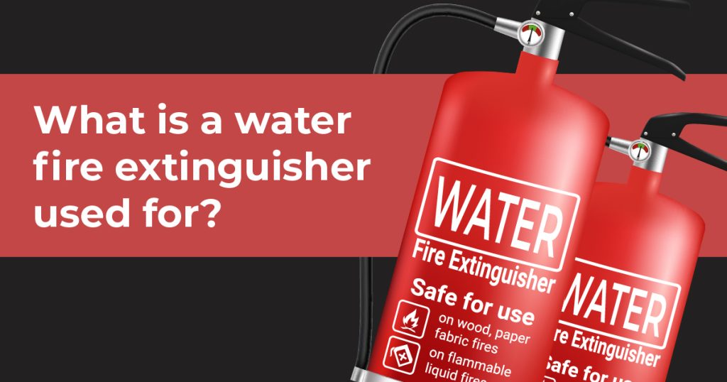 What is a water fire extinguisher used for?